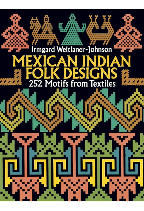 Mexican Indian Folk Designs: 252 Motifs from Textiles (Dover