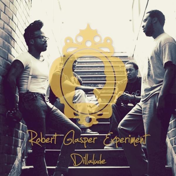 Robert Glasper - Dillalude Lyrics and Tracklist | Genius
