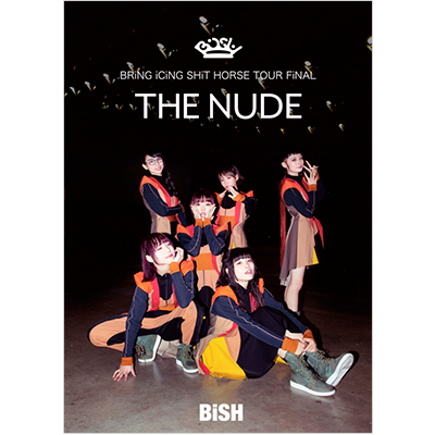 BiSH BRiNG iCiNG SHiT HORSE TOUR FiNAL『THE NUDE』LIVE LIVE DVD