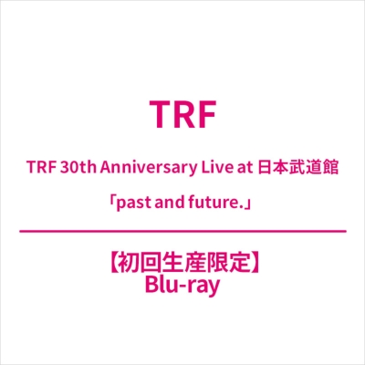 TRF 30th Anniversary Live at 日本武道館 「past and future.」【初回