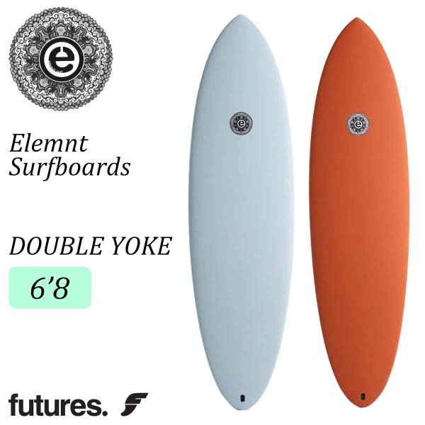 25 Elemnt Surfboards エレメント サーフボード DOUBLE YOKE 6'8