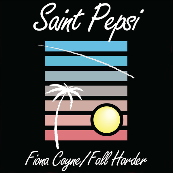 Saint Pepsi - Fiona Coyne/Fall Harder