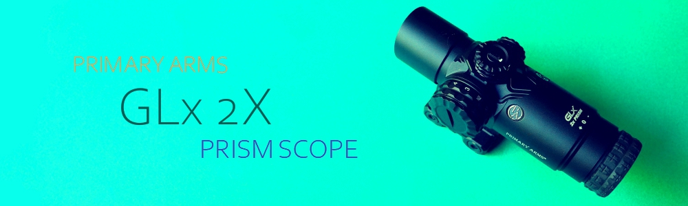 レビュー】 Primary Arms – GLx 2X Prism Scope （前編） | 現代戦技