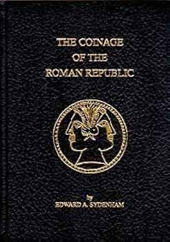 The Coinage of The Roman Republic: Edward A. Sydenham, G. C.