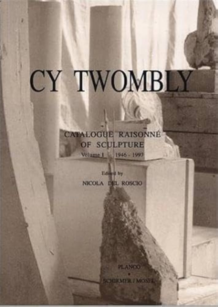 Cy Twombly: Catalogue Raisonne of Sculpture: Volume I 1946-1997