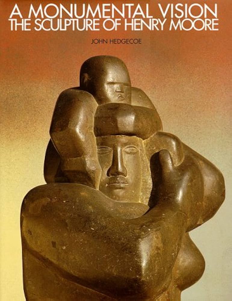A Monumental Vision: The Sculpture of Henry Moore: John Hedgecoe