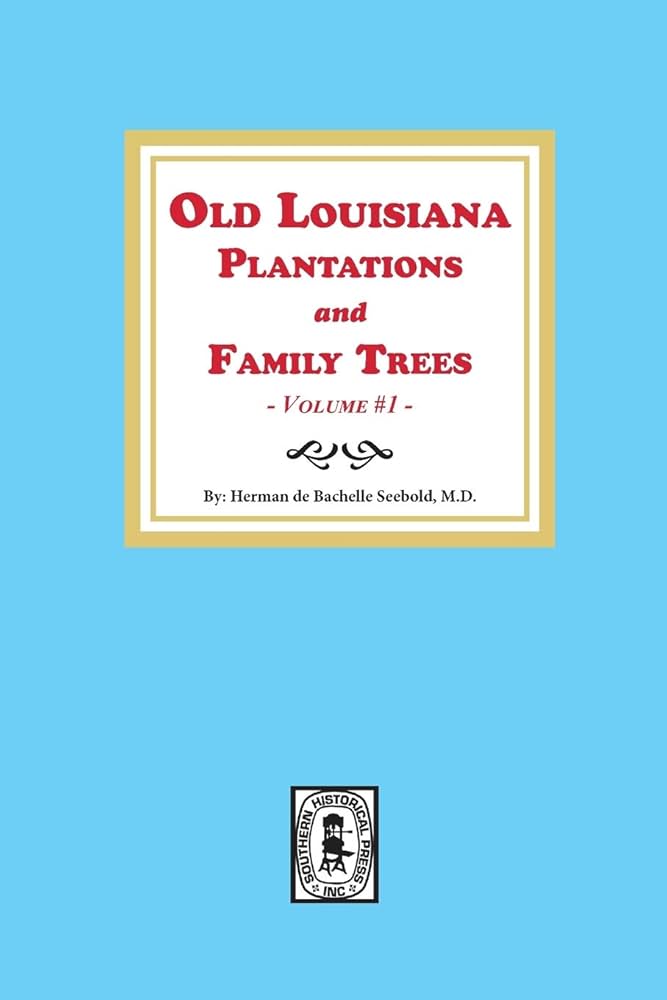 Old Louisiana Plantations and Family Trees, Volume #1: Seebold