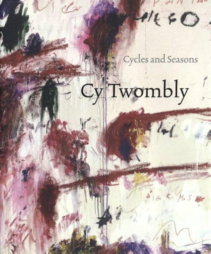 Cy Twombly: Cycles and Seasons: Serota, Nicholas, Shiff, Richard