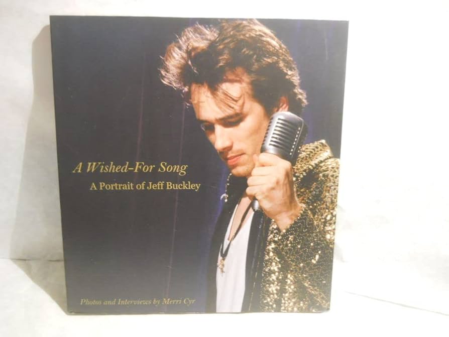 Merri Cyr: A Wished For Song - A Portrait of Jeff Buckley : Cyr
