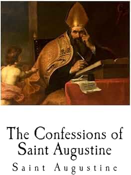The Confessions of Saint Augustine: Augustine, Saint, Bishop of