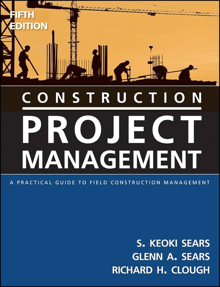 Construction Project Management: A Practical Guide to Field