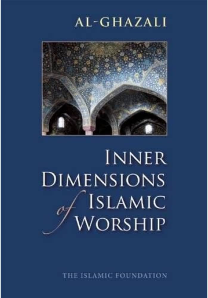 Inner Dimensions of Islamic Worship: Al Ghazali, Muhtar Holland