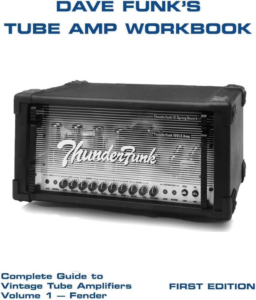 Dave Funk's Tube Amp Workbook: Complete Guide to Vintage Tube