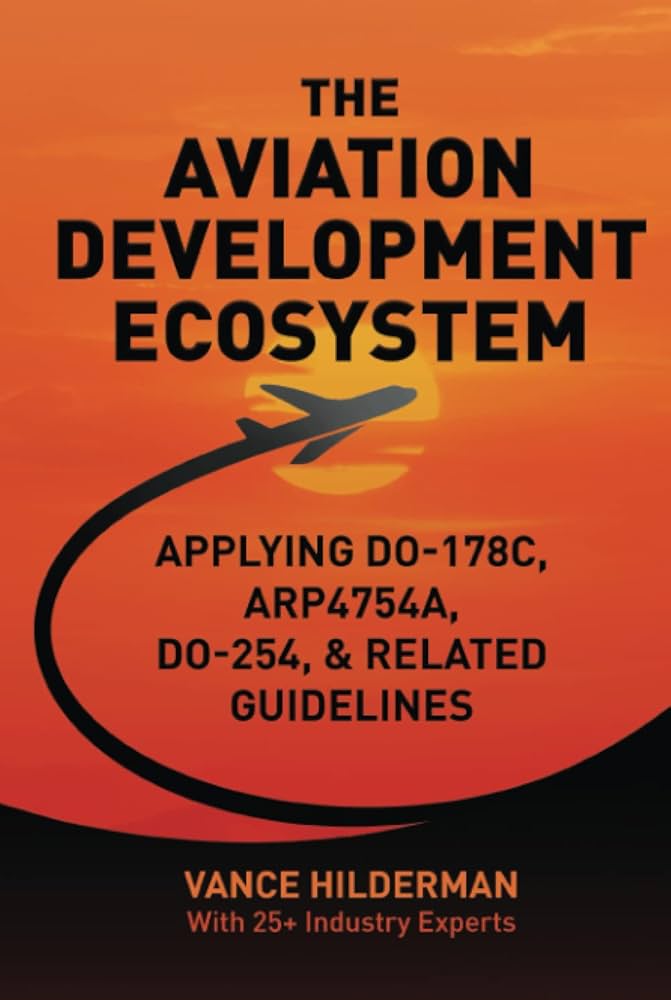 THE AVIATION DEVELOPMENT ECOSYSTEM: Applying DO-178C, ARP4754A, DO