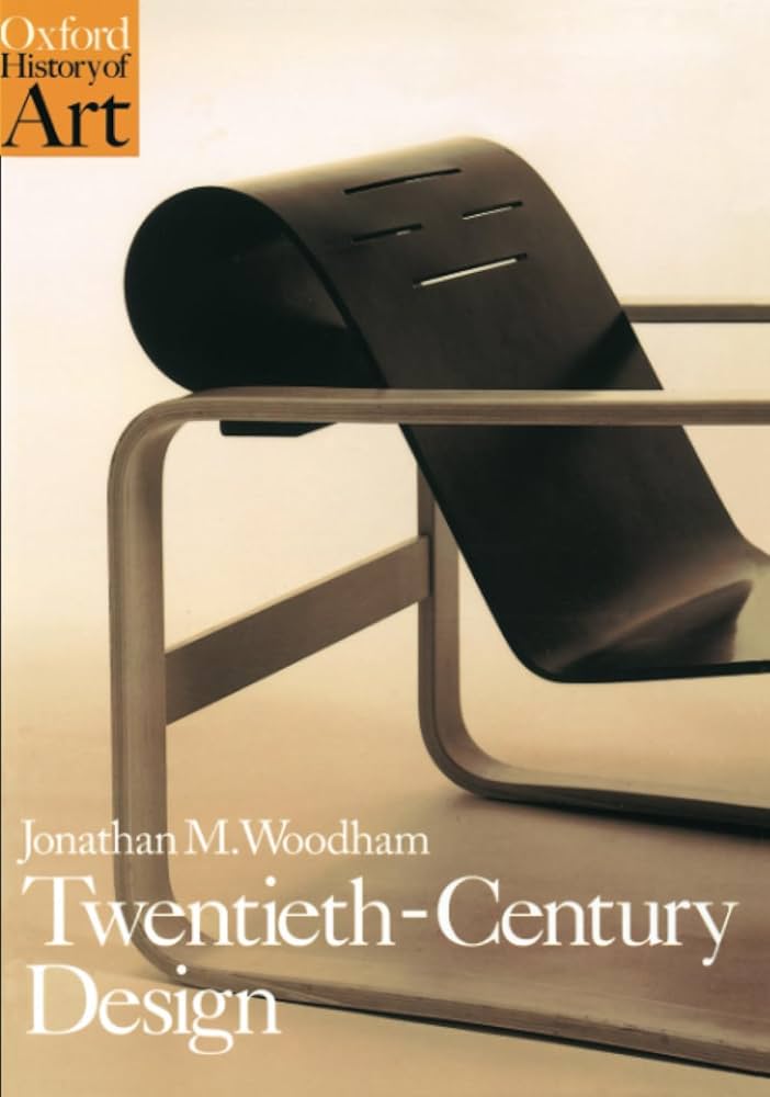 TWENTIETH CENTURY DESIGN (Oxford History of Art): Woodham