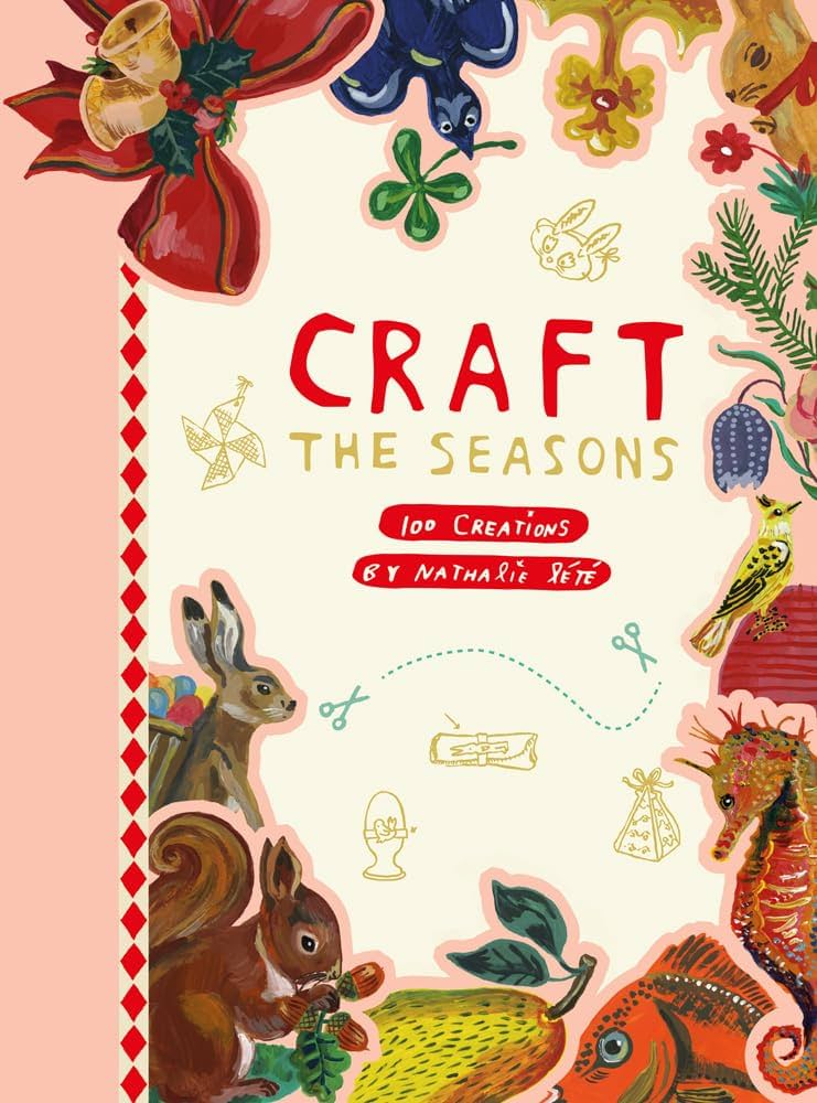 Amazon | Craft the Seasons: 100 Creations by Nathalie Lété | Lété
