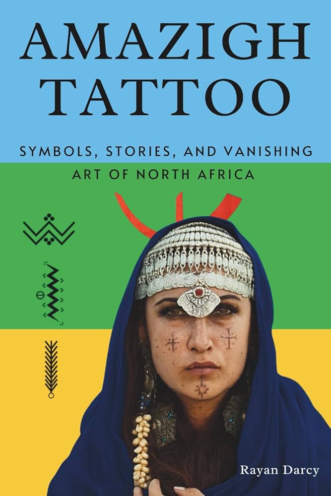 Amazigh Tattoo: Symbols, Stories, and the Vanishing Art of North