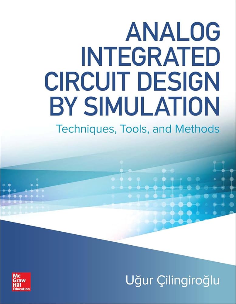 Analog Integrated Circuit Design by Simulation: Techniques, Tools