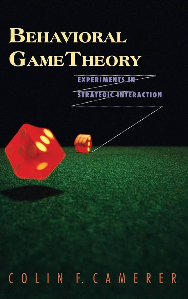 Behavioral Game Theory: Experiments in Strategic Interaction (The