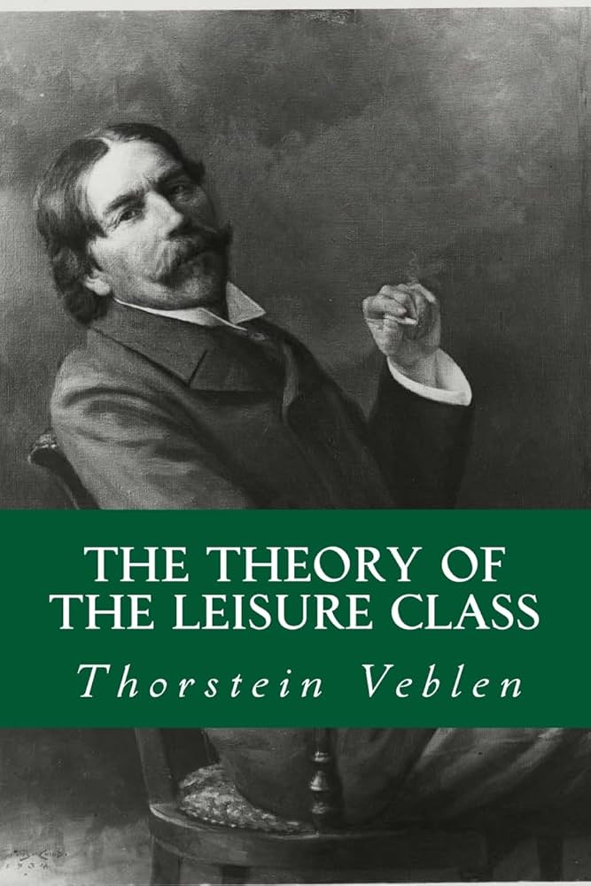 The Theory of The Leisure Class: Veblen, Thorstein, Abreu, Yordi