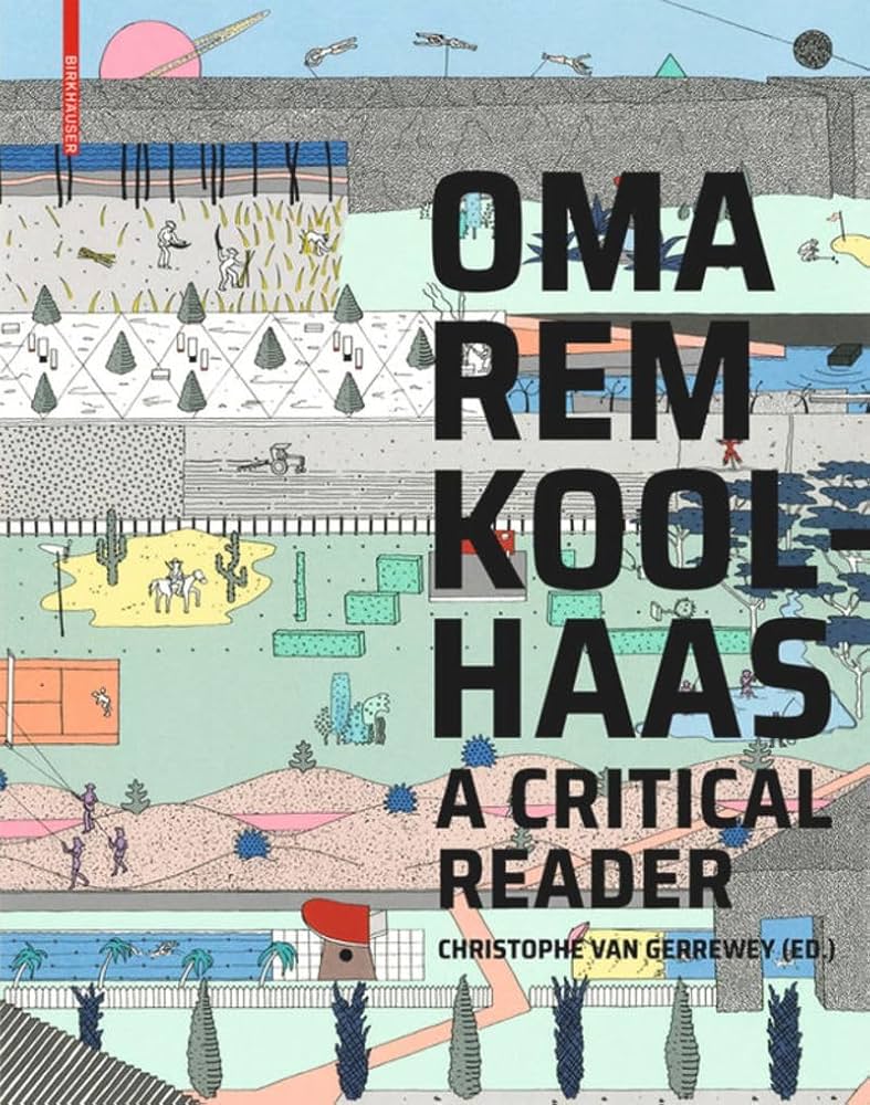 OMA/Rem Koolhaas: A Critical Reader from 'Delirious New York' to