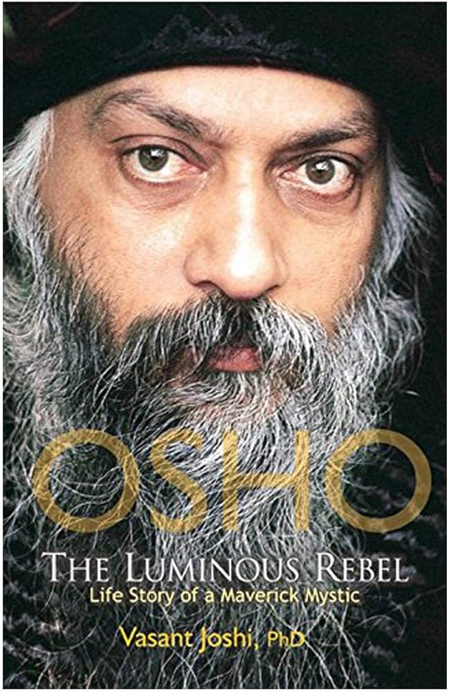 Osho, the Luminous Rebel: Life Story of a Maverick Mystic: Amazon