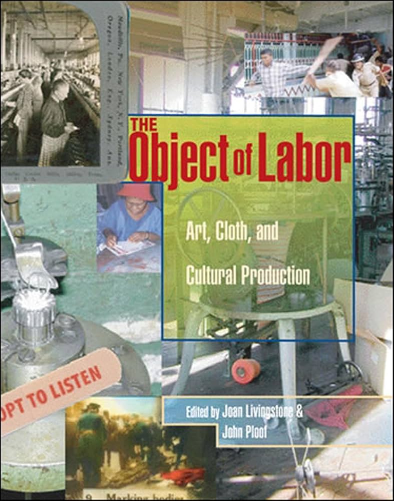 The Object of Labor: Art, Cloth, and Cultural Production (Mit