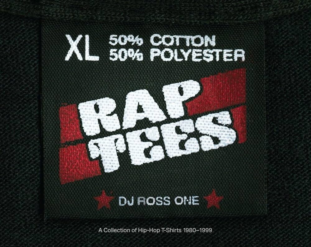 Rap Tees: A Collection of Hip-Hop T-Shirts 1980-1999: DJ Ross One