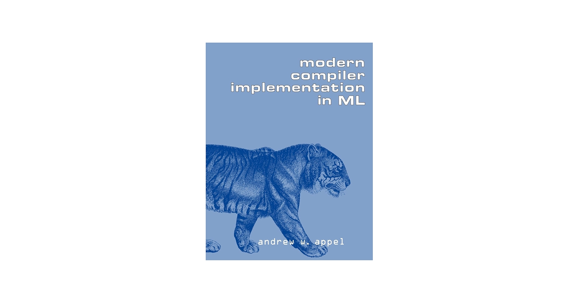 Modern Compiler Implementation in ML (Volume 0): Appel, Andrew W