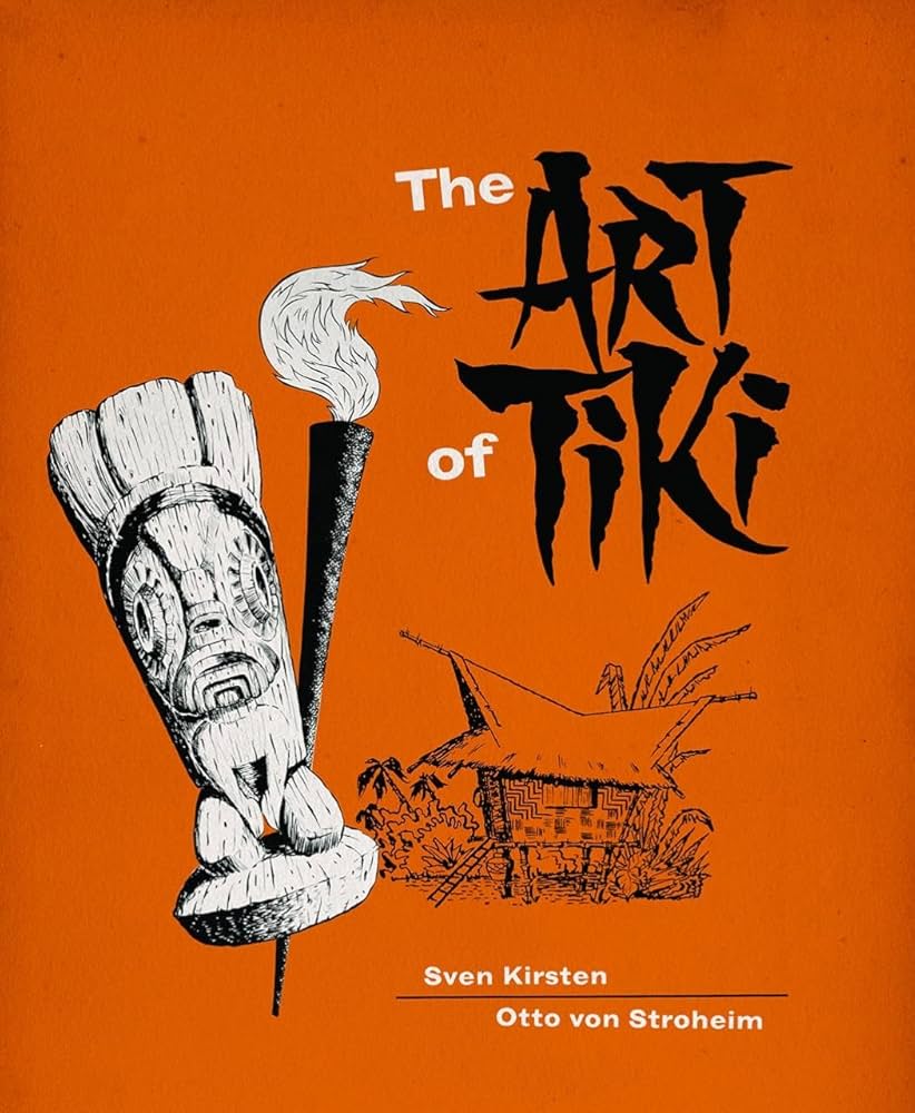The Art of Tiki: Kirsten, Sven, von Stroheim, Otto: 9781732669741