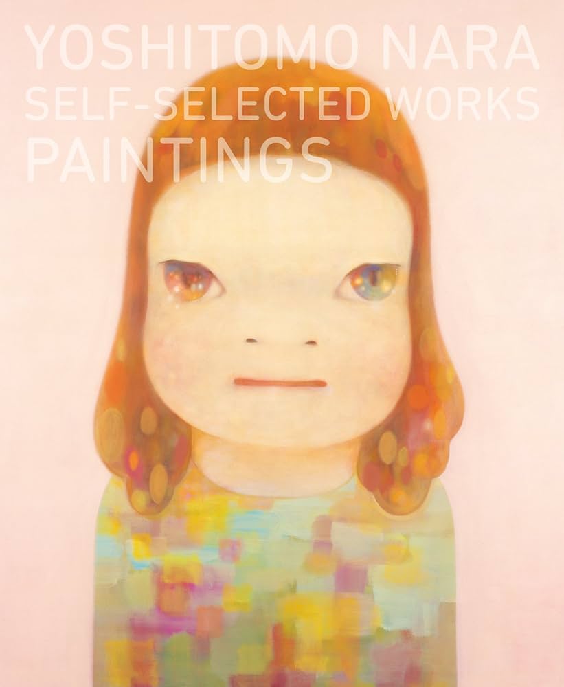 Yoshitomo Nara: Self-Selected Works- Paintings (Japanese and