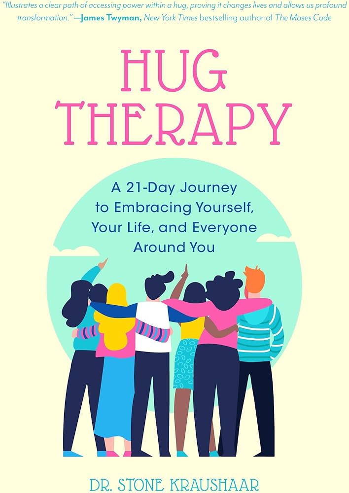 Hug Therapy: A 21-Day Journey to Embracing Yourself, Your Life
