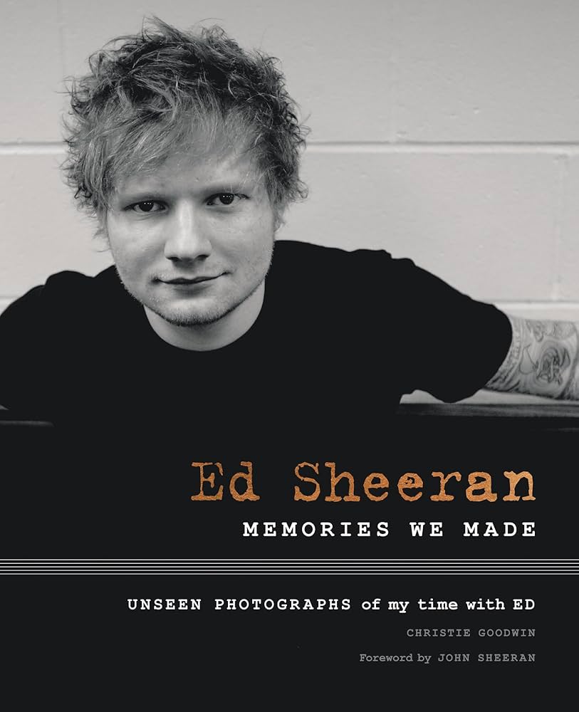 Ed Sheeran: Memories We Made: Christie Goodwin, Sheeran, John