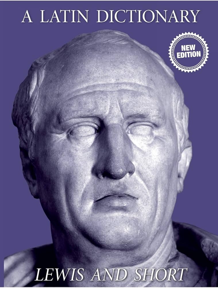 A Latin Dictionary: Lewis, Charlton T, Short, Charles