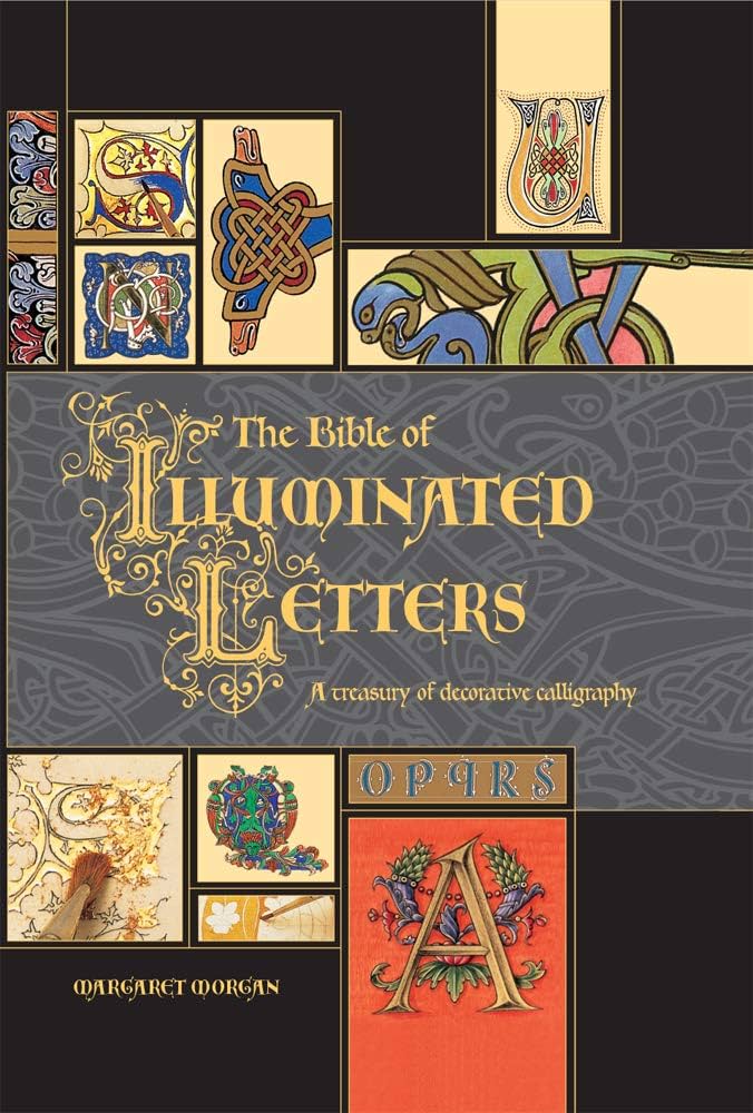 The Bible of Illuminated Letters: A Complete Guide to Decorative
