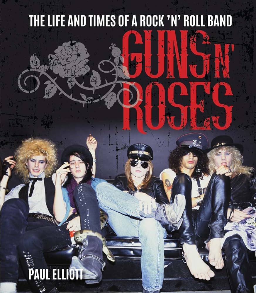 Guns N' Roses: The Life and Times of a Rock n Roll Band : Elliott
