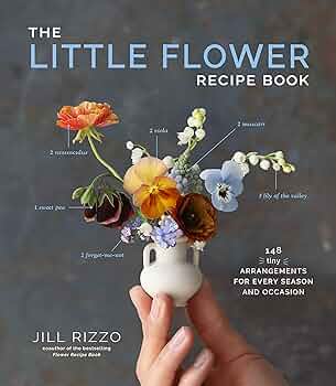 The Little Flower Recipe Book: 148 Tiny Arrangements for Every