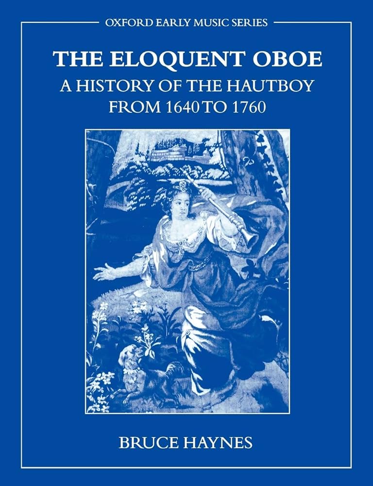 The Eloquent Oboe: A History of the Hautboy from 1640-1760 (Oxford