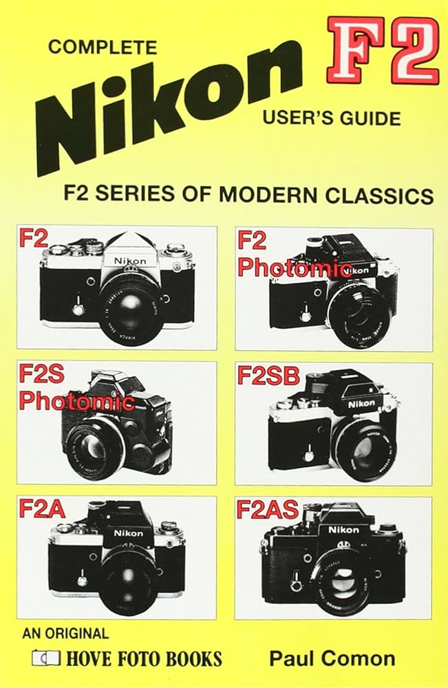 Complete Nikon F2 User's Guide (Hove Modern Classics): Comon, Paul