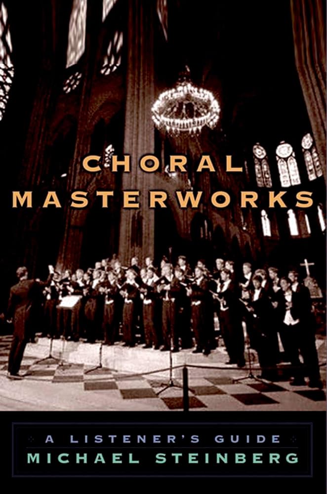 Choral Masterworks: A Listener's Guide: Steinberg, Michael