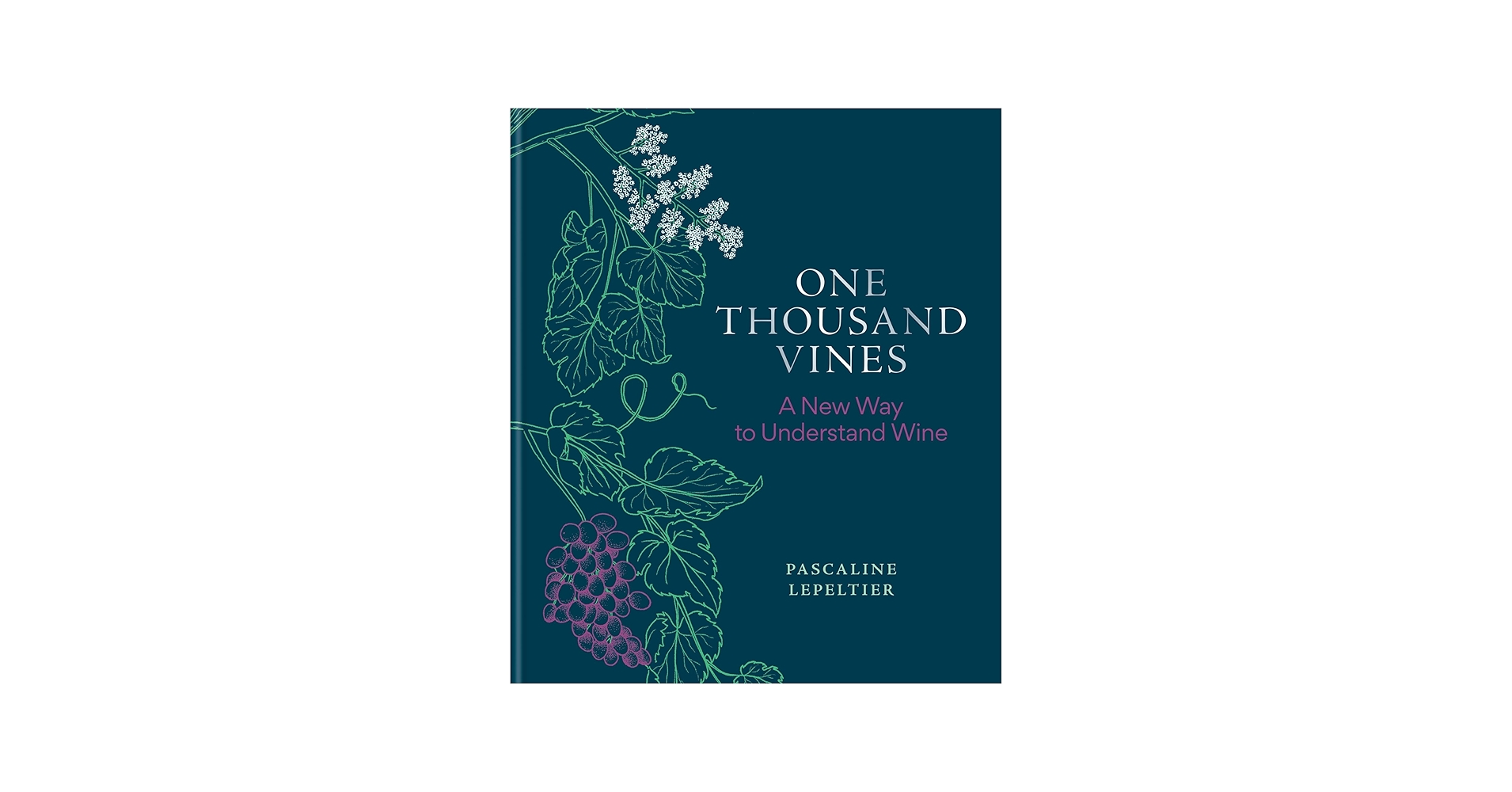 One Thousand Vines: A New Way to Understand Wine: Lepeltier