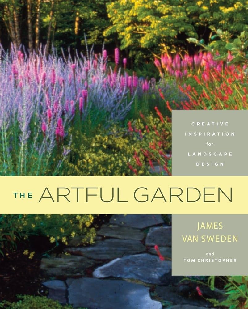 The Artful Garden: Creative Inspiration for Landscape Design: van