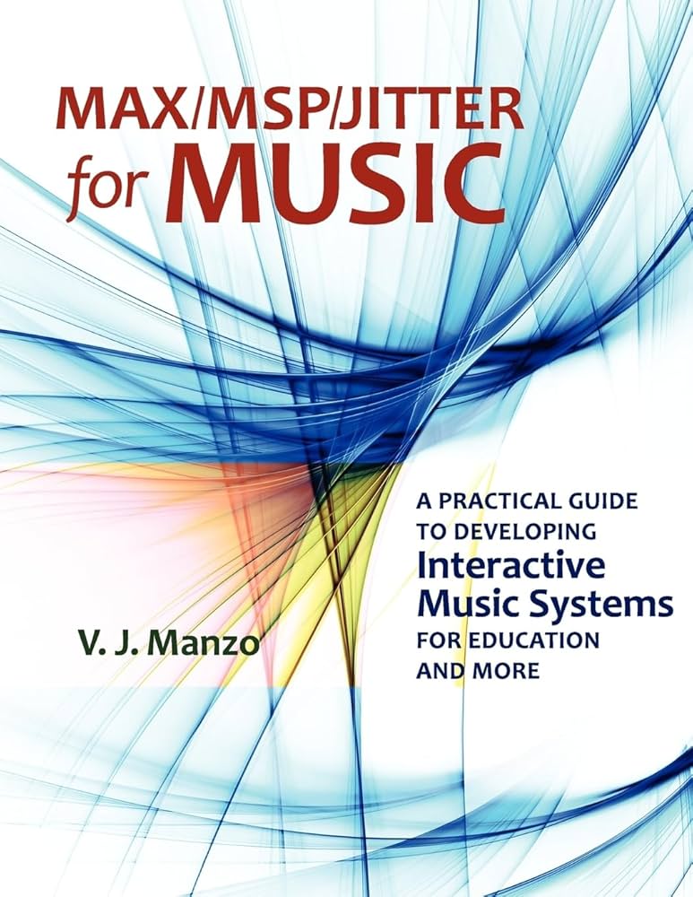 Max/MSP/Jitter for Music: A Practical Guide to Developing
