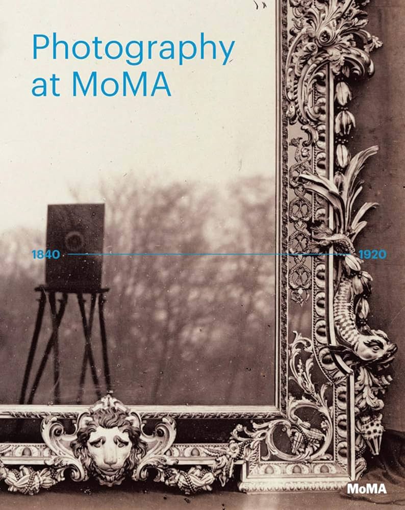 Photography at MoMA: 1840 to 1920: Bajac, Quentin, Gallun, Lucy