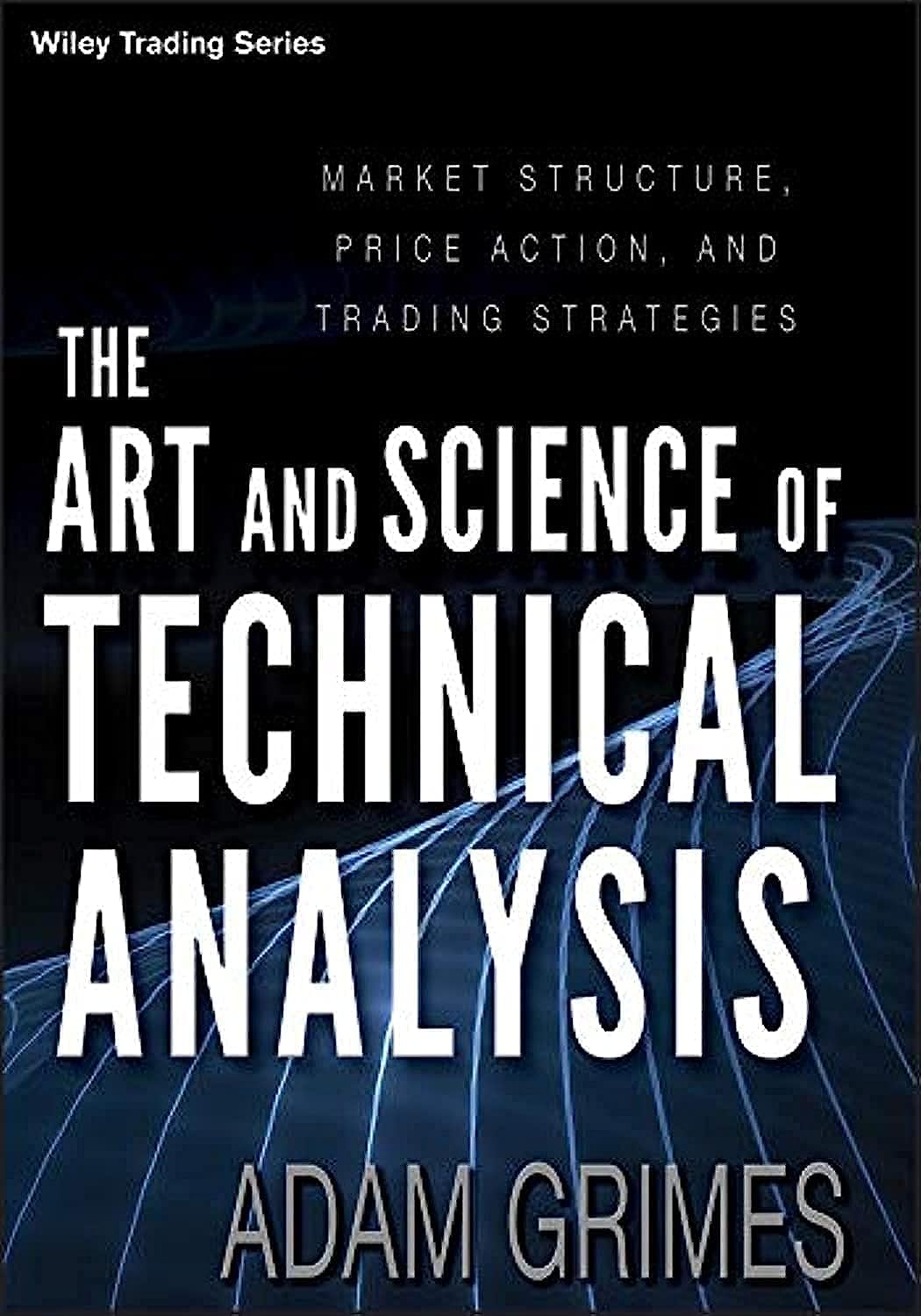 The Art and Science of Technical Analysis: Market Structure, Price