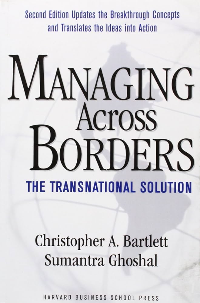 Managing Across Borders: The Transnational Solution: Bartlett
