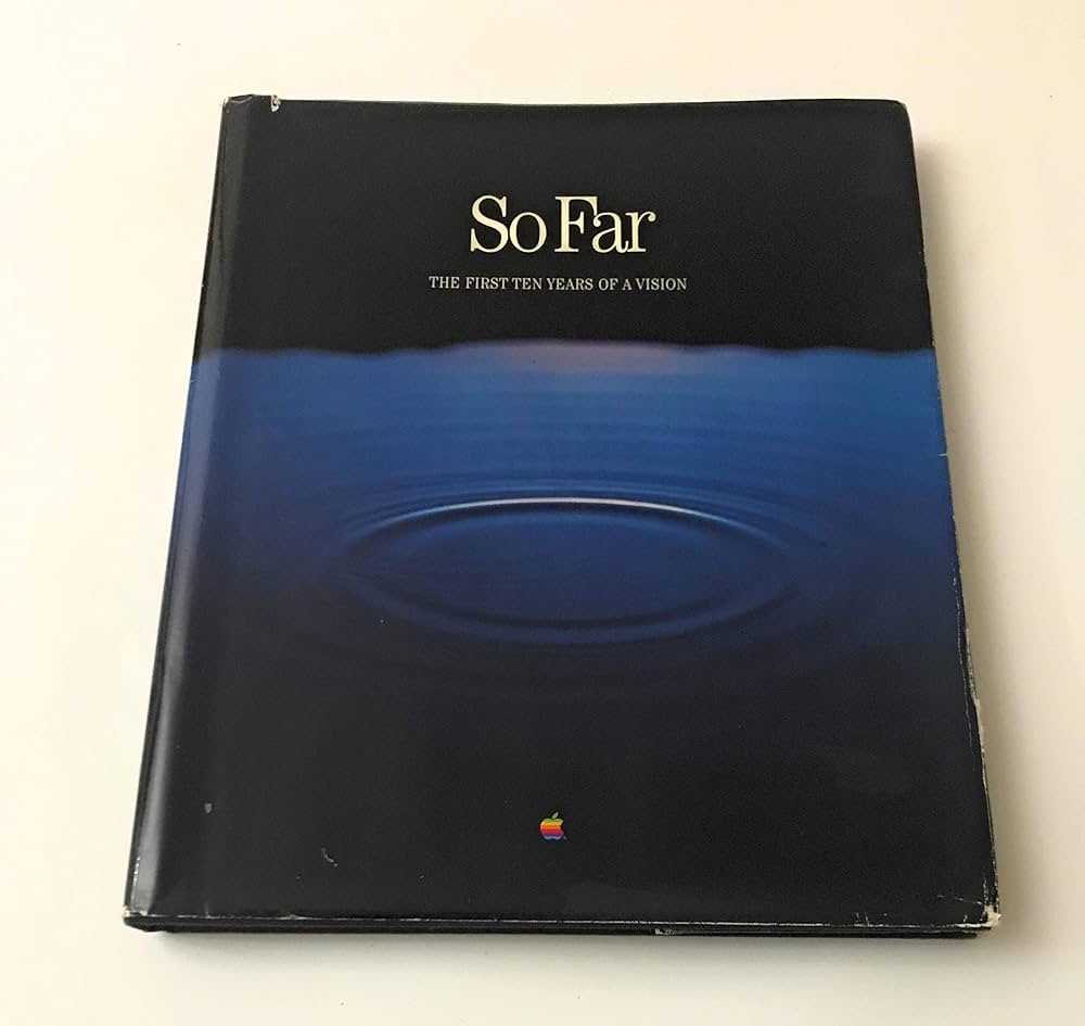 So Far: The First Ten Years of a Vision (Apple Computer Tenth