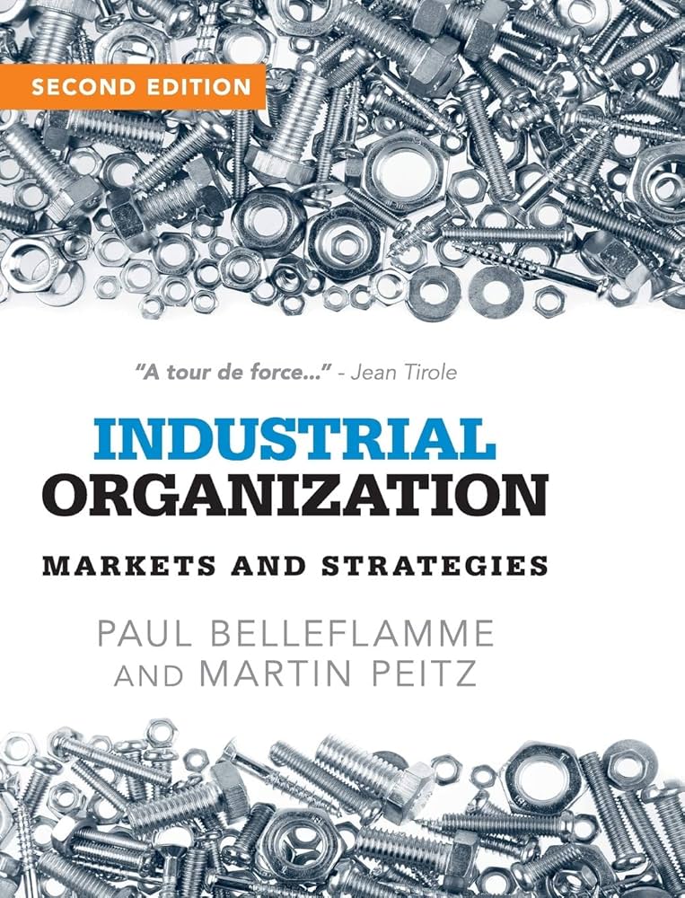 Industrial Organization: Markets and Strategies: Belleflamme, Paul
