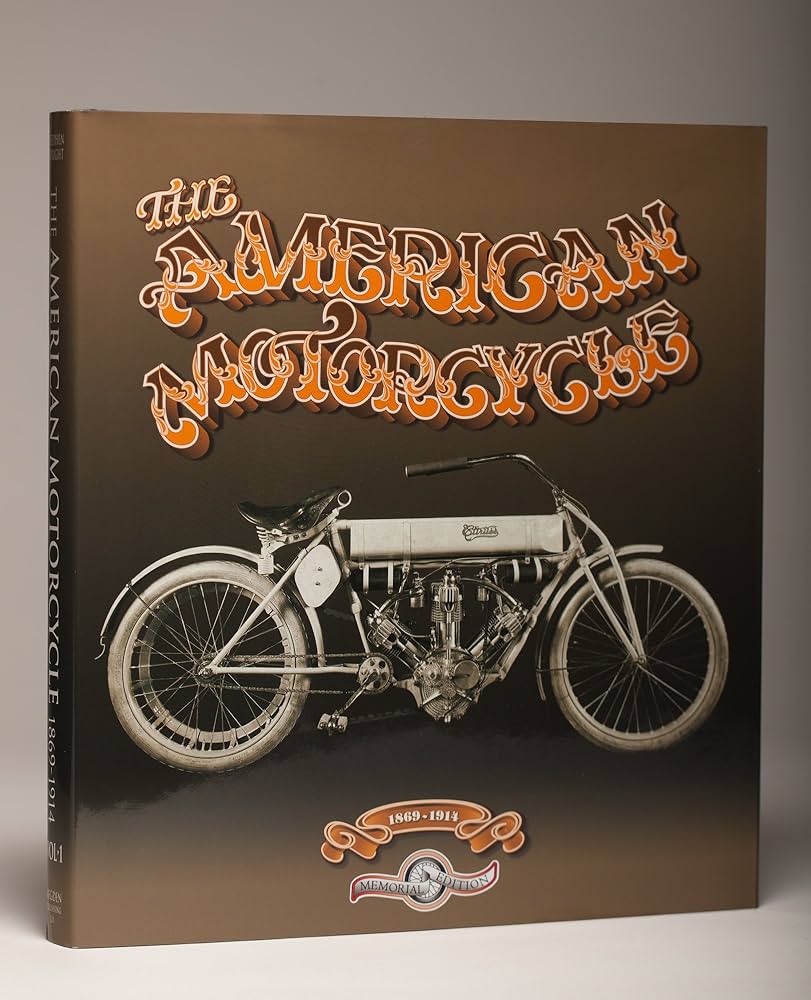 American Motorcycle: A Chronological History. Volume 1 1869-1914