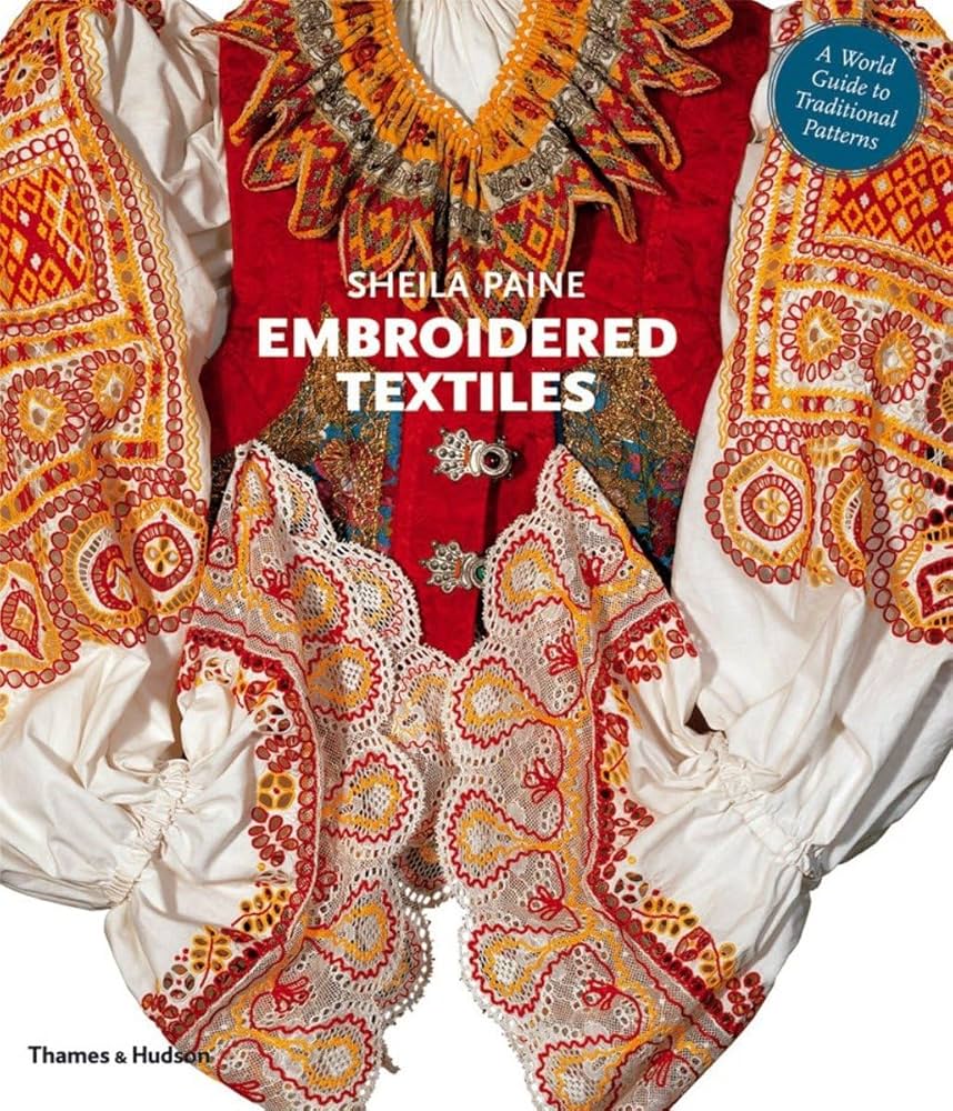 Embroidered Textiles: A World Guide to Traditional Patterns: Paine